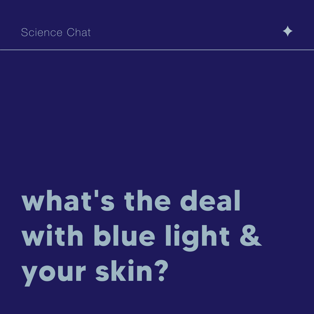 What’s the deal with blue light &amp; your skin?